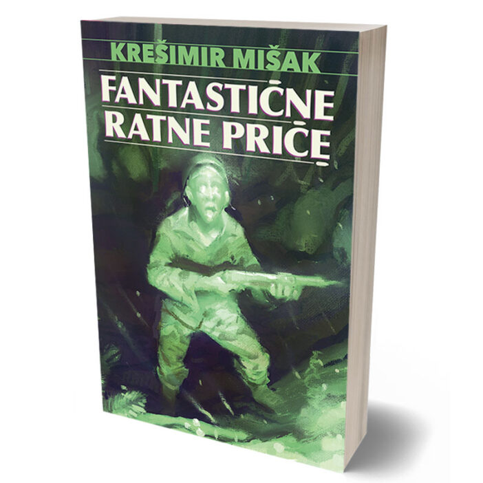 Krešimir Mišak: Fantastične ratne priče 1 Fantastične ratne priče
